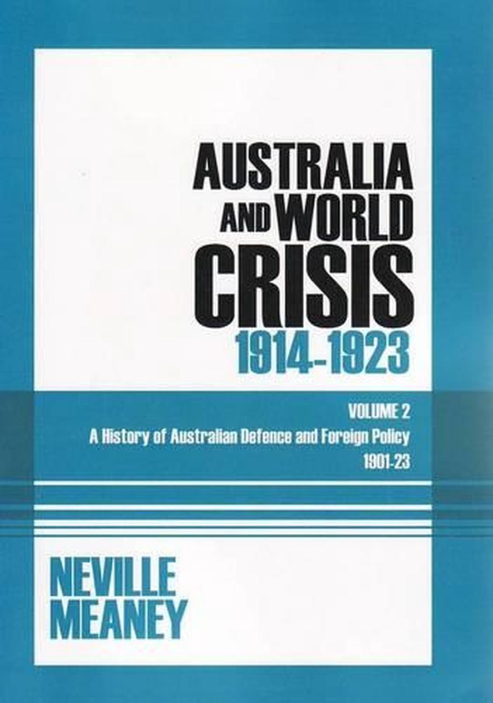 A History of Australian Defence and Foreign Policy 1901–23: Volume Two – Australia and World Crisis, 1914 – 1923